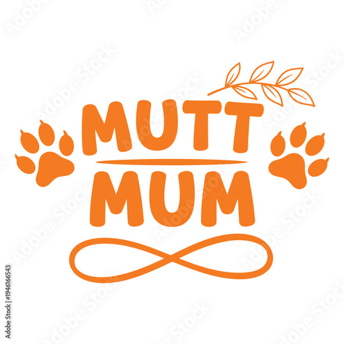 Mutt Mum text design with paw prints and leaf branch, celebrating dog mothers and pet lovers typography design