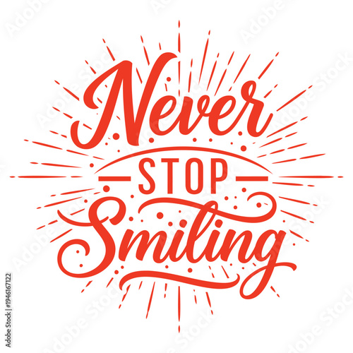 Never Stop Smiling inspirational quote with red burst and playful script, encouraging happiness and positivity typography design