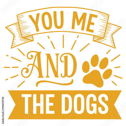 You me and the dogs typography design with paw print, celebrating the love for pets and family. typography design