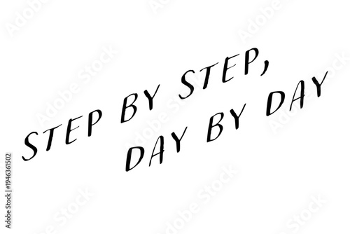 Step by Step, Day by Day - Step by Step, Day by Day words on white background, calligraphy, handwritten, vector
