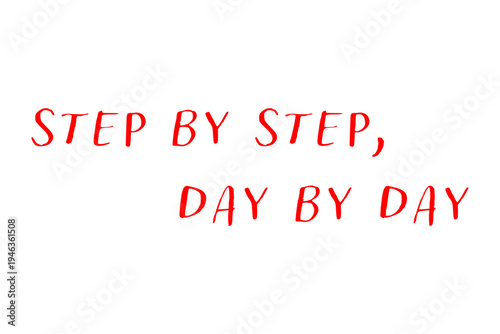 Step by Step, Day by Day - Step by Step, Day by Day words on white background, calligraphy, handwritten, vector
