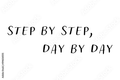 Step by Step, Day by Day - Step by Step, Day by Day words on white background, calligraphy, handwritten, vector
