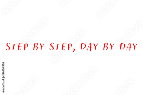 Step by Step, Day by Day - Step by Step, Day by Day words on white background, calligraphy, handwritten, vector
