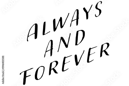 Always and Forever - Always and Forever words on white background, calligraphy, handwritten, vector
