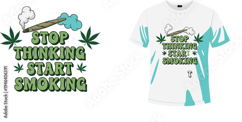 Stop Thinking Start Smoking Marijuana Typography Design with Cannabis Leaves and Joint for T-shirts, Apparel Prints, Posters, Streetwear Fashion, and Weed Culture Merchandise