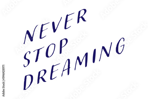 Never stop dreaming - Never stop dreaming words on white background, calligraphy, handwritten, vector
