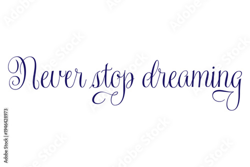 Never stop dreaming - Never stop dreaming words on white background, calligraphy, handwritten, vector
