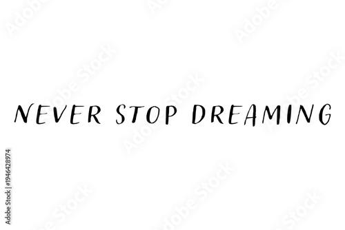 Never stop dreaming - Never stop dreaming words on white background, calligraphy, handwritten, vector
