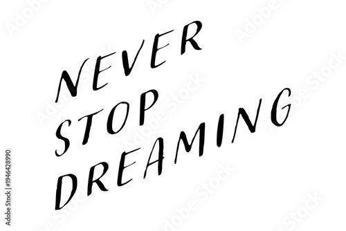Never stop dreaming - Never stop dreaming words on white background, calligraphy, handwritten, vector
