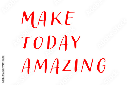 Make today amazing - Make today amazing words on white background, calligraphy, handwritten, vector
