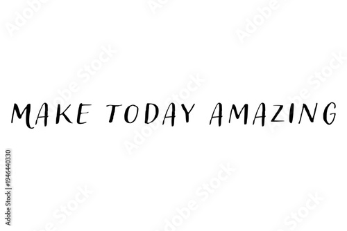 Make today amazing - Make today amazing words on white background, calligraphy, handwritten, vector
