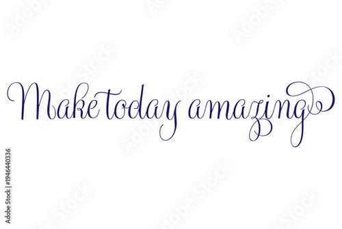 Make today amazing - Make today amazing words on white background, calligraphy, handwritten, vector
