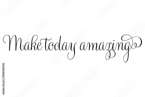 Make today amazing - Make today amazing words on white background, calligraphy, handwritten, vector
