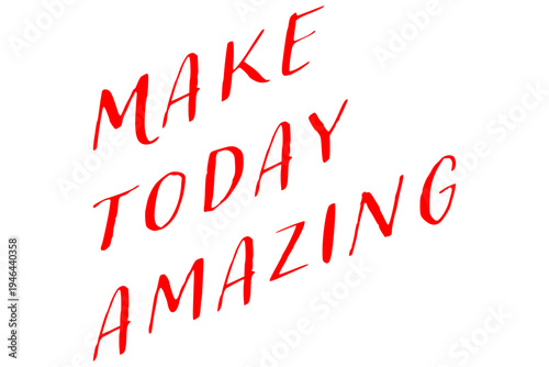 Make today amazing - Make today amazing words on white background, calligraphy, handwritten, vector
