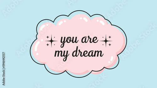 Romantic quote you are my dream written in a cursive font on a fluffy pink cloud decorated with shining stars on a blue background.