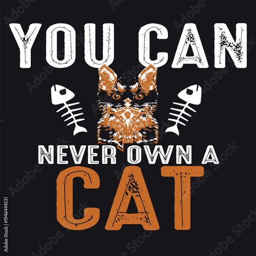 You Can Never Own A Cat Funny Cat Lover Typography Design