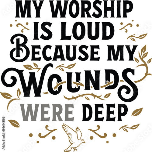 Christian Worship Quote with Dove and Floral Ornaments, vector illustration for t-shirts, mugs, crafts, and digital download.