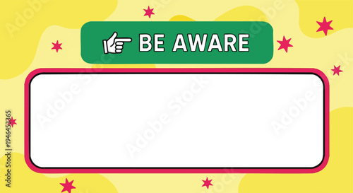 Be Aware message box, warning graphic illustration, alert notification banner, empty text frame.