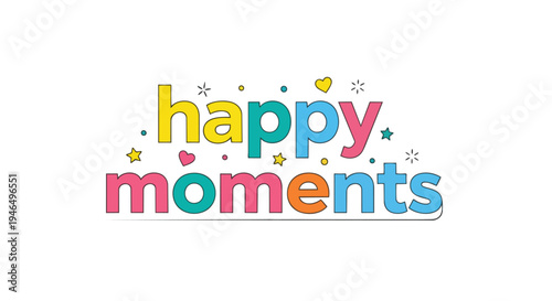 A vibrant and cheerful typographic illustration featuring the phrase 'happy moments' adorned with delightful hearts stars and colorful dots,