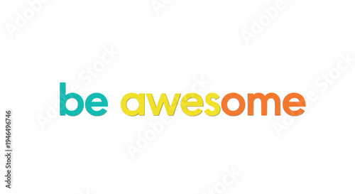Vibrant and inspiring typography displaying the phrase 'be awesome' in cheerful, modern colors against a clean white backdrop, perfect for
