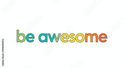Vibrant motivational message 'be awesome' in a delightful multi-colored, friendly sans-serif typography, inspiring positivity and self-belief on a