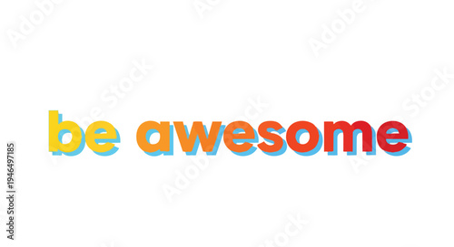 Colorful 'Be Awesome' Typography with Dynamic Shadow Effect, a Bright Inspirational Message Encouraging Positivity and Personal Growth in a Modern