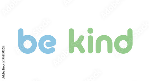 The phrase 'be kind' in rounded blue and green font on white background, inspiring compassion and positive human connections, promoting universal