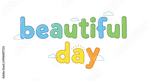 A cheerful typographic illustration of 'beautiful day' with bubbly, multicolored letters, enhanced by simple outline clouds and a radiating sun,