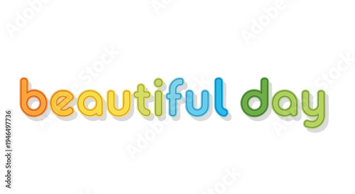 A vibrant, cheerful typographic rendering of 'beautiful day' using rounded, gradient-colored letters with soft shadows on a pristine white