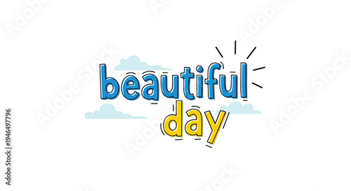 A cheerful graphic illustrating 'beautiful day' in a playful blue and yellow font, with stylized clouds and a sun icon, conveying optimism and