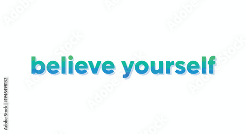 Uplifting typographic design encouraging self-belief and personal empowerment presented with a stylish gradient color transition on a pristine white