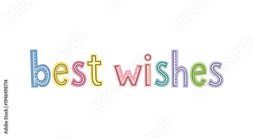 A delightful, colorful 'Best Wishes' text design with charming hand-drawn letters, embodying cheerful greetings and positive sentiments for any