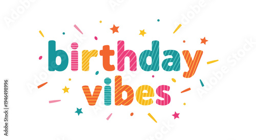 Vibrant typographic design 'Birthday Vibes' bursts with cheerful colors and playful confetti, radiating festive celebration and joyful moments for