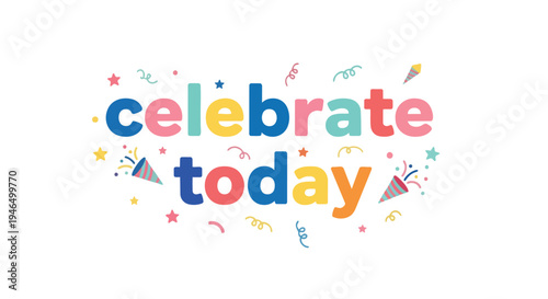 Vibrant and joyful graphic design encouraging daily celebration with playful typography, colorful confetti, sparkling stars, festive streamers and