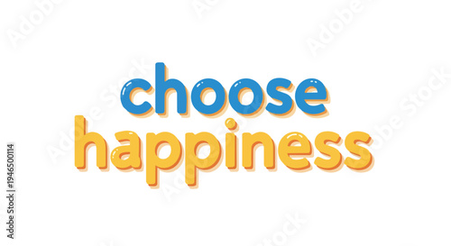 A captivating graphic message portraying the essential decision to embrace joy, rendered with playful, glossy blue and orange lettering on a