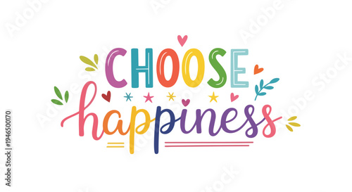 This vibrant typography art piece beautifully conveys an uplifting message, encouraging a joyful mindset and positive life choices, brimming with