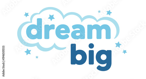 Uplifting graphic art, 'dream big,' in soothing blues, embellished with whimsical clouds and delicate stars. Encouraging grand aspirations, personal