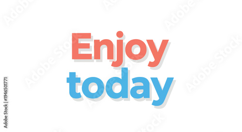 A vibrant graphic display encouraging daily enjoyment presenting the simple powerful message enjoy today in bold colorful typography promoting