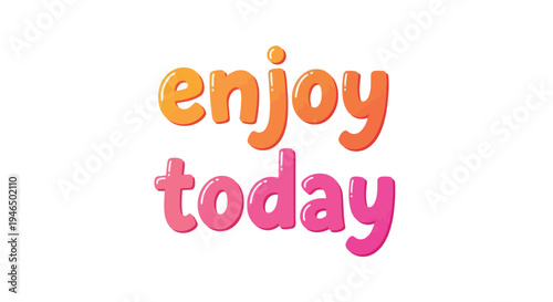 Vibrant "Enjoy Today" text with playful bubble lettering and cheerful gradient colors