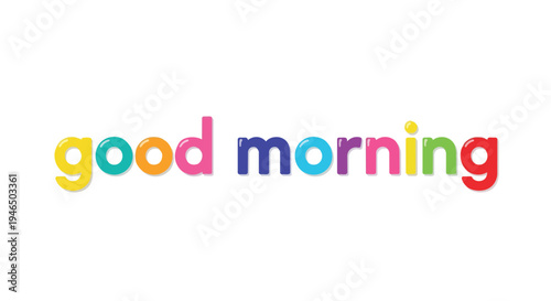 A wonderfully vibrant and cheerful 'good morning' message with glossy, playful, bubbly multicolored letters on a clean white background radiating