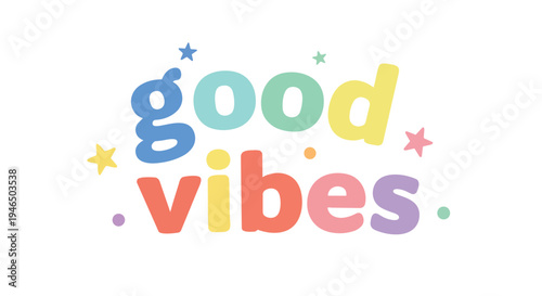 Good Vibes colorful cheerful typography design with pastel letter shades and whimsical stars plus dots spreading joy happiness and optimism