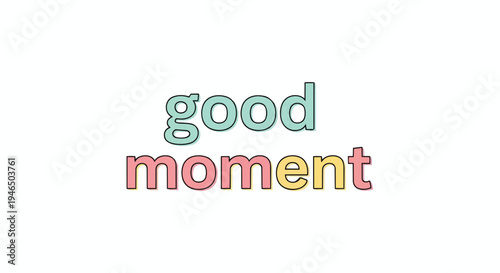 A vibrantly colored typographic design showcasing the uplifting phrase 'good moment' with a cheerful, outlined font style against a clean white