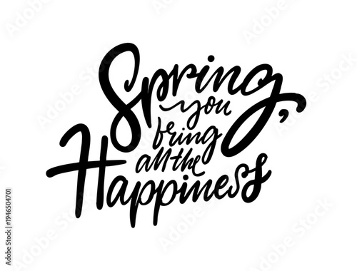Hand drawn lettering illustration with the phrase Spring you bring all the happiness