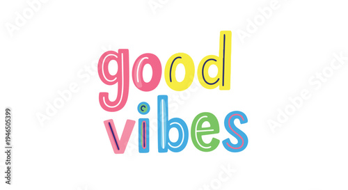 A joyful and uplifting hand-drawn phrase "Good Vibes" in a vibrant, playful, and colorful typography style on a clean white background, radiating