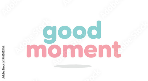 Good moment graphic art with pastel colors and rounded friendly font conveying a happy optimistic mood. This charming design is ideal for sweet,
