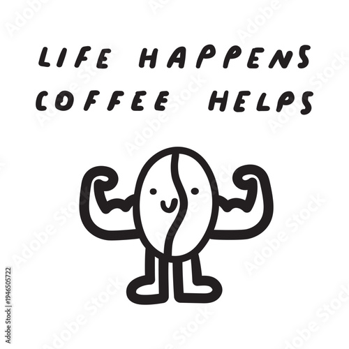 Little Coffee Bean Character Smiling Showing Biceps with Life Happens Coffee Helps Quote. Outline on White Background