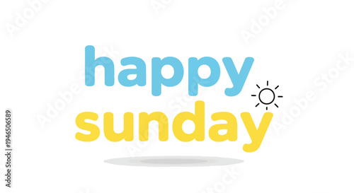 Happy Sunday cheerful bright day message graphic illustration. A welcoming and warm greeting to enjoy the end of the week, celebrating relaxation
