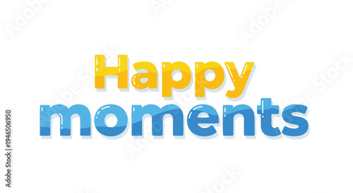 A vibrant graphic text 'Happy moments' featuring playful, glossy, yellow and blue typography against a crisp white backdrop, symbolizing joy and
