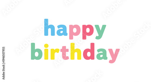 A delightful and vibrant typographic celebration greeting featuring the words Happy Birthday in a charming array of pastel hues on a clean pure