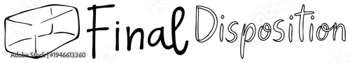 Handwritten phrase “Final Disposition” beside block, minimalist vector design, legal or archival context, stylized typography, sketch.